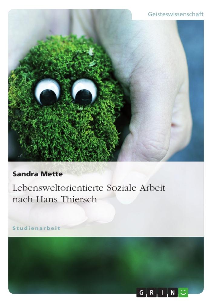 Lebensweltorientierte Soziale Arbeit nach Hans Thiersch von GRIN Verlag