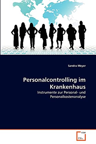 Personalcontrolling im Krankenhaus: Instrumente zur Personal- und Personalkostenanalyse von VDM Verlag