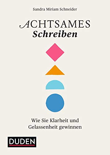 Achtsames Schreiben: Wie Sie Klarheit und Gelassenheit gewinnen (Duden - Kreatives Schreiben) von Bibliograph. Instit. GmbH