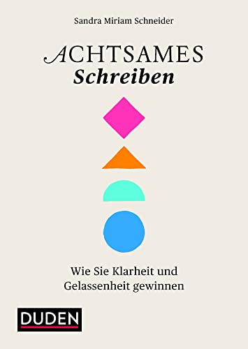 Achtsames Schreiben: Wie Sie Klarheit und Gelassenheit gewinnen (Duden - Kreatives Schreiben) von Bibliograph. Instit. GmbH