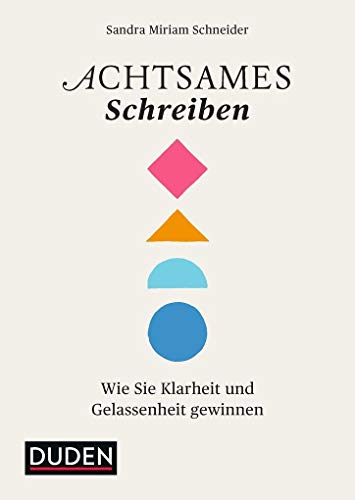 Achtsames Schreiben: Wie Sie Klarheit und Gelassenheit gewinnen (Duden - Kreatives Schreiben)