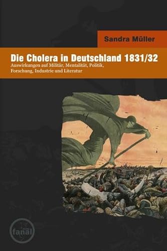 Die Cholera in Deutschland 1831/32: Auswirkungen auf Militär, Mentalität, Politik, Forschung, Industrie und Literatur (Naturkatastrophen in der Neuesten Geschichte)