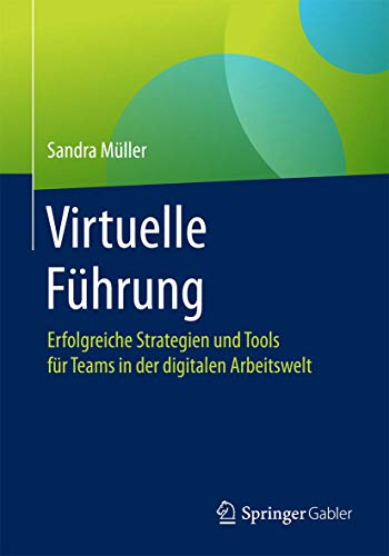 Virtuelle Führung: Erfolgreiche Strategien und Tools für Teams in der digitalen Arbeitswelt Virtuelle Führung: Erfolgreiche Strategien und Tools für Teams in der digitalen Arbeitswelt