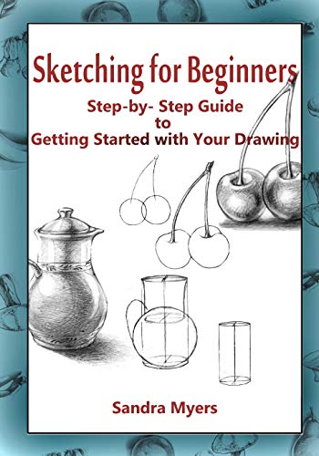 Sketching for Beginners: Step-by-Step Guide to Getting Started with Your Drawing von CREATESPACE