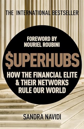 SuperHubs: How the Financial Elite and Their Networks Rule our World