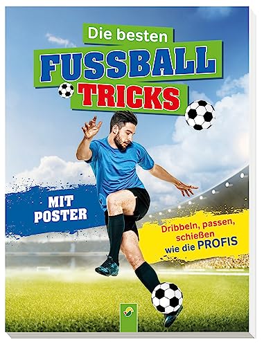 Die besten Fußballtricks: Mit Trainingsposter. Dribbeln, passen, schießen wie die Profis- Für Kinder ab 7 Jahren (Fußball-Kids) von Schwager & Steinlein Verlag GmbH