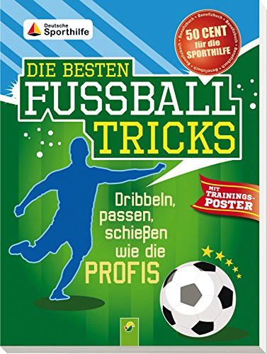 Die besten Fußballtricks - mit Trainingsposter: Dribbeln, passen, schießen wie die Profis Die besten Fußballtricks - mit Trainingsposter: Dribbeln, passen, schießen wie die Profis