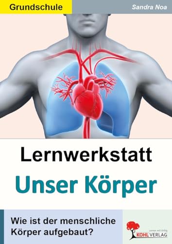 Lernwerkstatt Unser Körper: Wie ist der menschliche Körper aufgebaut?: 46 Kopiervorlagen. Mit Lösungen