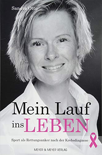 Mein Lauf ins Leben: Sport als Rettungsanker nach der Krebsdiagnose von Meyer + Meyer Fachverlag