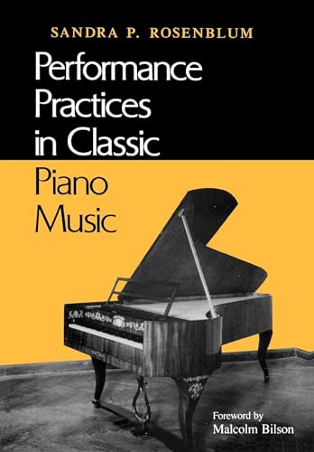Performance Practices in Classic Piano Music: Their Principles and Applications (Music-Scholarship and Performance)