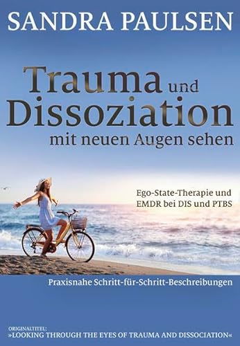 Trauma und Dissoziation mit neuen Augen sehen: Ego-State-Therapie und EMDR bei DIS und PTBS