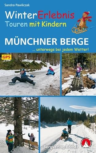 WinterErlebnisTouren mit Kindern Münchner Berge: ...unterwegs bei jedem Wetter! 32 Touren. Mit GPS-Daten (Rother Wanderbuch)