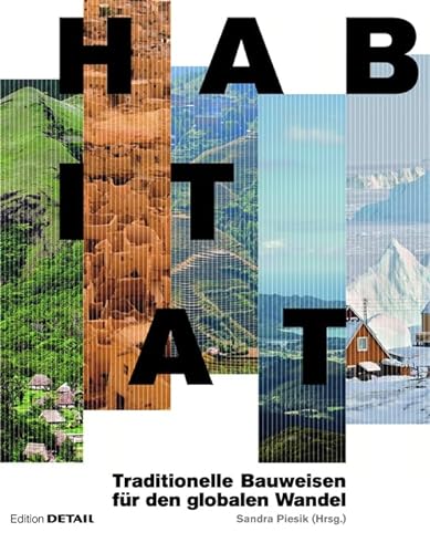 Habitat: Traditionelle Bauweisen für den globalen Wandel (DETAIL Special) von DETAIL