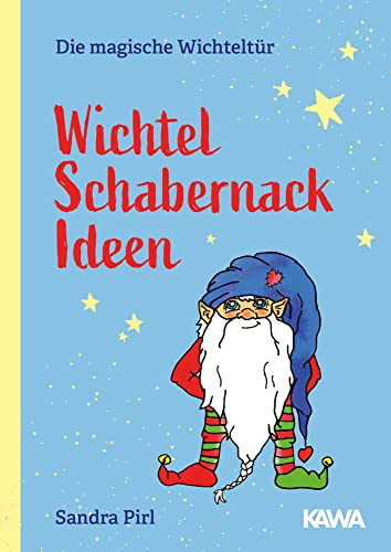 Wichtel Schabernack Ideen (Die magische Wichteltür): Mehr als 200 Ideen für Weihnachten und Advent