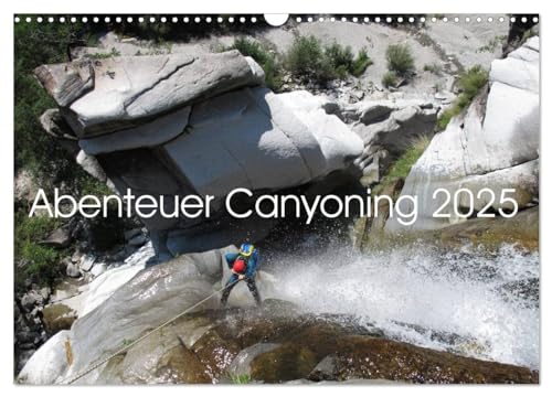 Abenteuer Canyoning (Wandkalender 2025 DIN A3 quer), CALVENDO Monatskalender von CALVENDO