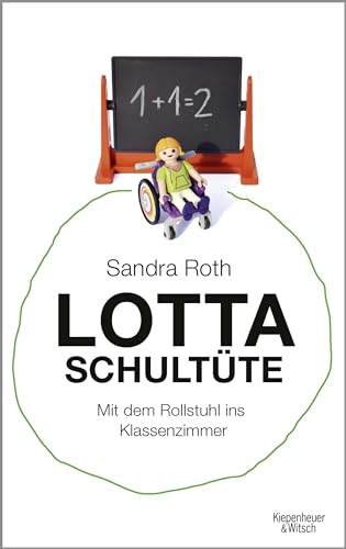 Lotta Schultüte: Mit dem Rollstuhl ins Klassenzimmer von Kiepenheuer & Witsch GmbH