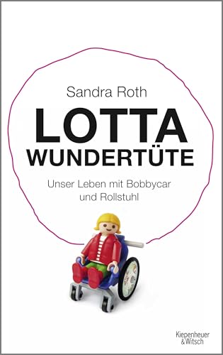 Lotta Wundertüte: Unser Leben mit Bobbycar und Rollstuhl