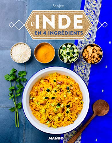 L'Inde en 4 ingrédients: 40 recettes archi-simples et des variantes à l'infini von MANGO