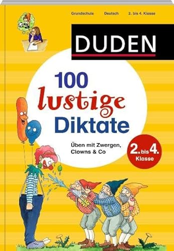100 lustige Diktate 2. bis 4. Klasse: Üben mit Zwergen, Clowns & Co (Duden - Lernhilfen)