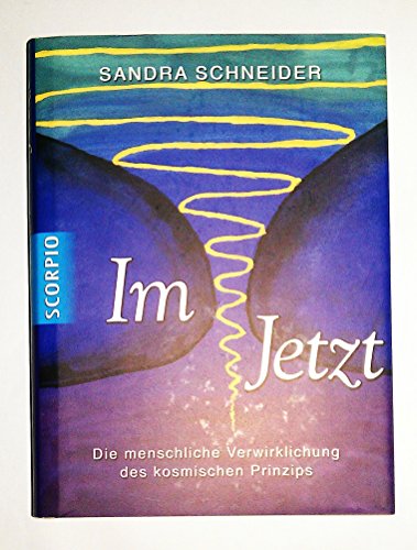 Im Jetzt: Wie Sie das kosmische Prinzip verwirklichen von Scorpio Verlag