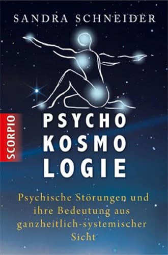 Psychokosmologie: Psychische Störungen und ihre Bedeutung aus ganzheitlich-systemischer Sicht