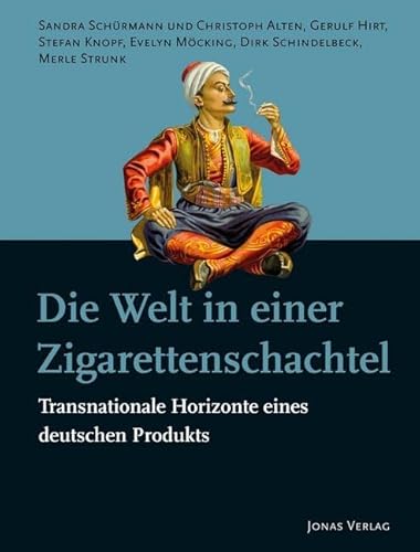 Die Welt in einer Zigarettenschachtel: Transnationale Horizonte eines deutschen Produkts (PolitCIGs: Die Kulturen der Zigarette und die Kulturen des ... der Produkte im 20. und 21. Jahrhundert) von Jonas Verlag