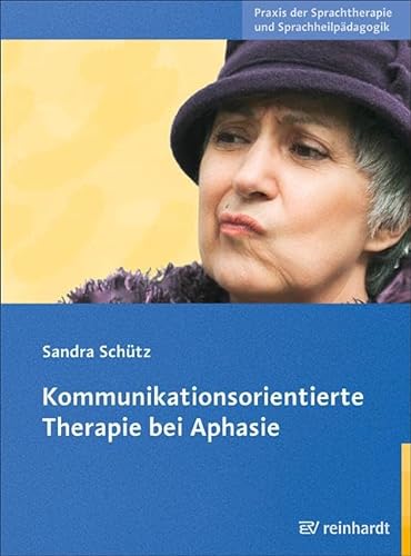 Kommunikationsorientierte Therapie bei Aphasie: Mit Online-Kopiervorlagen (Praxis der Sprachtherapie und Sprachheilpädagogik) von Reinhardt Ernst