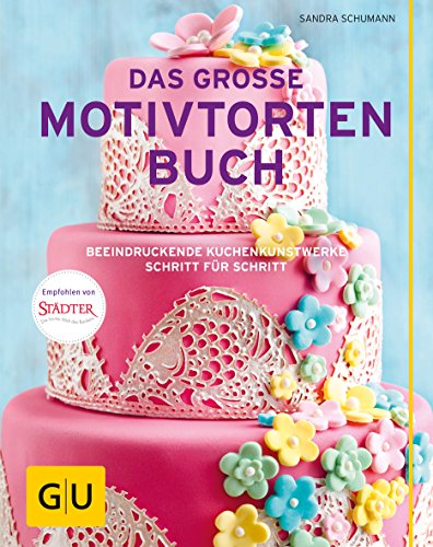 Das große Motivtortenbuch: Beeindruckende Kuchenkunstwerke Schritt für Schritt (GU Backen) von Gräfe und Unzer