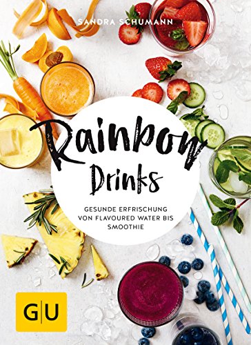 Rainbow Drinks: Gesunde Erfrischung von Flavoured Water bis Smoothie (GU Diät&Gesundheit)