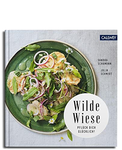 Wilde Wiese: 50 Rezepte mit Wildpflanzen und Wildkräutern von Callwey