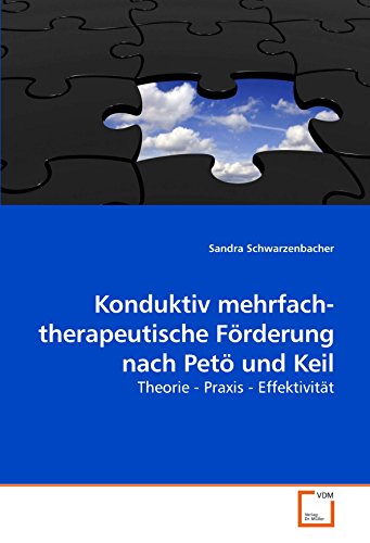 Konduktiv mehrfach- therapeutische Förderung nach Petö und Keil: Theorie - Praxis - Effektivität