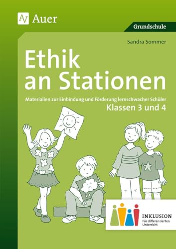 Ethik an Stationen 3-4 Inklusion: Materialien zur Einbindung und Förderung lernschwacher Schüler (3. und 4. Klasse) (Stationentraining Grundschule Ethik)