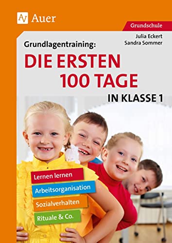 Grundlagentraining: Die ersten 100 Tage in Kl. 1: Lernen lernen, Arbeitsorganisation, Rituale, Sozialverhalten & Co. (1. Klasse) von Auer Verlag i.d.AAP LW