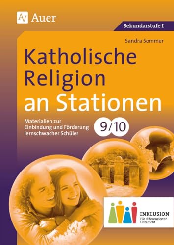 Katholische Religion an Stationen 9-10 Inklusion: Materialien zur Einbindung und Förderung lernschwacher Schüler (9. und 10. Klasse) (Stationentraining Sekundarstufe Religion)