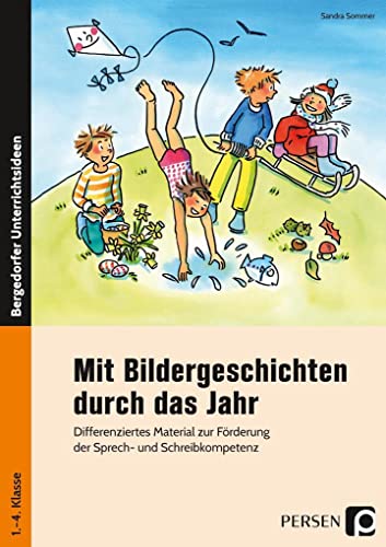 Mit Bildergeschichten durch das Jahr: Differenziertes Material zur Förderung der Sprech- und Schreibkompetenz (1. bis 4. Klasse)