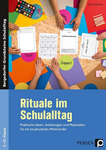 Rituale im Schulalltag - Sekundarstufe: Praktische Ideen, Anleitungen und Materialien für ein strukturiertes Miteinander (5. bis 13. Klasse) (Bergedorfer Grundsteine Schulalltag - SEK)