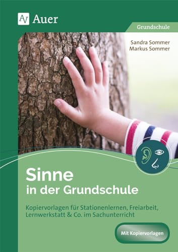 Sinne in der Grundschule: Kopiervorlagen für Stationenlernen, Freiarbeit, Lernwerkstatt & Co. im Sachunterricht (1. bis 4. Klasse): Handlungsorientierte Materialien für die Klassen 1 bis 4