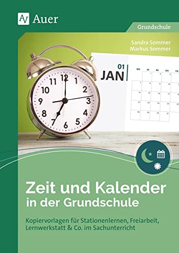 Zeit und Kalender in der Grundschule: Kopiervorlagen für Stationenlernen, Freiarbeit, Lernwerkstatt & Co. im Sachunterricht (1. und 2. Klasse) von Auer Verlag i.d.AAP LW