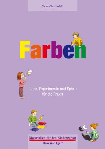 Farben 4-6 Jahre: Ideen, Experimente und Spiele für die Praxis (Materialien für den Kindergarten)