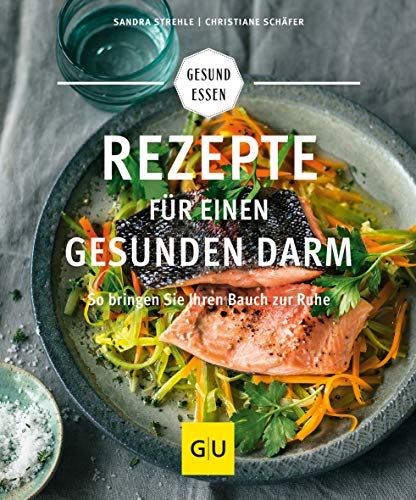 Rezepte für einen gesunden Darm: So bringen Sie Ihren Bauch zur Ruhe (GU Gesund essen)