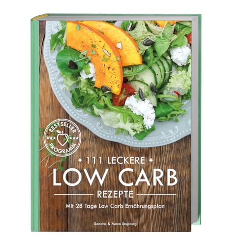 111 LECKERE LOW CARB REZEPTE mit 28 Tage Low Carb Ernährungsplan - Kochbuch mit Hardcover 312 Seiten
