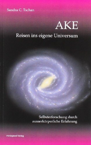 AKE-Reisen ins eigene Universum: Selbsterforschung durch ausserkörperliche Erfahrung von Oneness Center