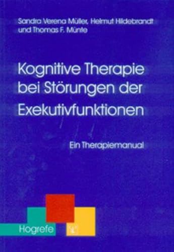Kognitive Therapie bei Störungen der Exekutivfunktionen: Ein Therapiemanual (Therapeutische Praxis) von Hogrefe Verlag GmbH + Co.