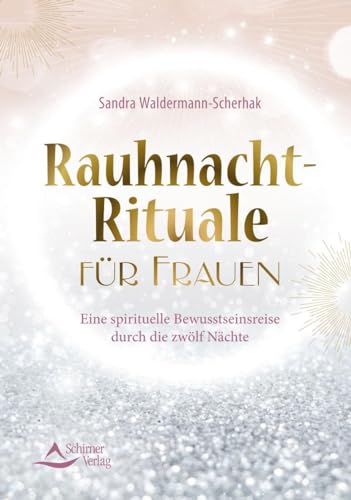 Rauhnacht-Rituale für Frauen: Eine spirituelle Bewusstseinsreise durch die zwölf Nächte von Schirner Verlag