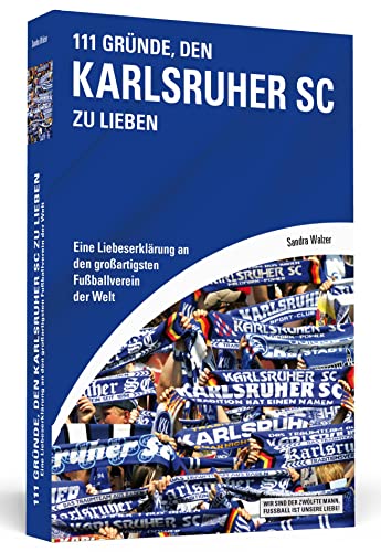 111 Gründe, den Karlsruher SC zu lieben: Eine Liebeserklärung an den großartigsten Fußballverein der Welt von Schwarzkopf + Schwarzkopf