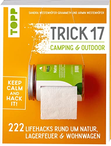Trick 17 - Camping & Outdoor: 222 Lifehacks rund um Lagerfeuer, Wohnwagen & Natur von Frech