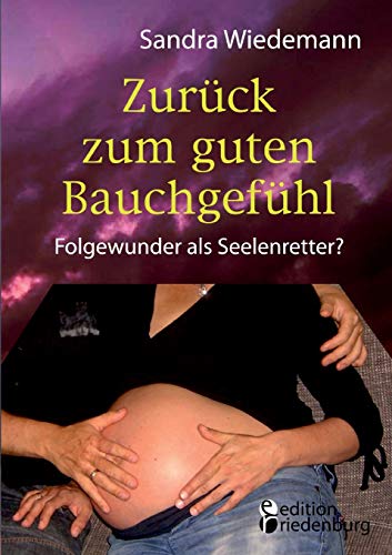 Zurück zum guten Bauchgefühl - Folgewunder als Seelenretter? von Edition Riedenburg E.U.