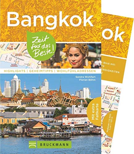 Bruckmann Reiseführer Bangkok: Zeit für das Beste. Highlights, Geheimtipps, Wohlfühladressen. Inklusive Faltkarte zum Herausnehmen.: Highlights - Geheimtipps - Wohlfühladressen. Mit großer Faltkarte