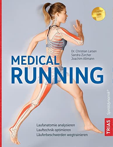 Medical Running: Laufanatomie analysieren, Lauftechnik optimieren, Läuferbeschwerden wegtrainieren von Trias