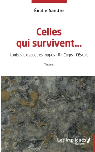 Celles qui survivent…: Louise aux spectres rouges - Ra-Corps - L'Escale von Les Impliqués